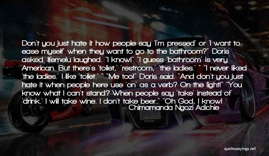 I Just Don't Like You Quotes By Chimamanda Ngozi Adichie I Just Don't Like You Quotes By Chimamanda Ngozi Adichie