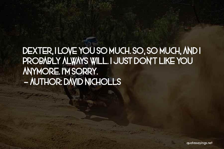 I Just Don't Love You Anymore Quotes By David Nicholls