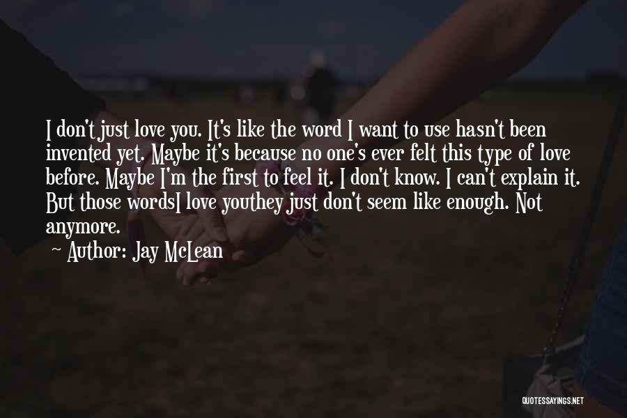 I Just Don't Love You Anymore Quotes By Jay McLean