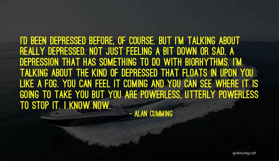 I Just Feel Sad Quotes By Alan Cumming