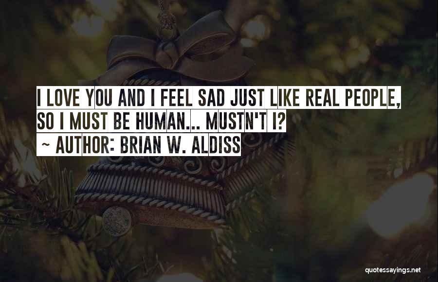 I Just Feel Sad Quotes By Brian W. Aldiss