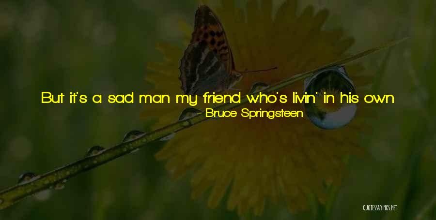 I Just Feel Sad Quotes By Bruce Springsteen