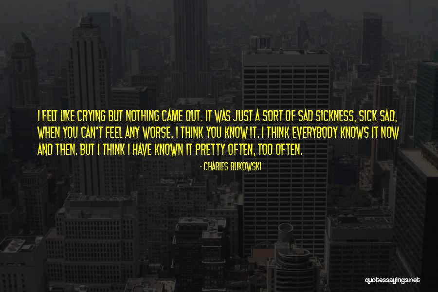 I Just Feel Sad Quotes By Charles Bukowski