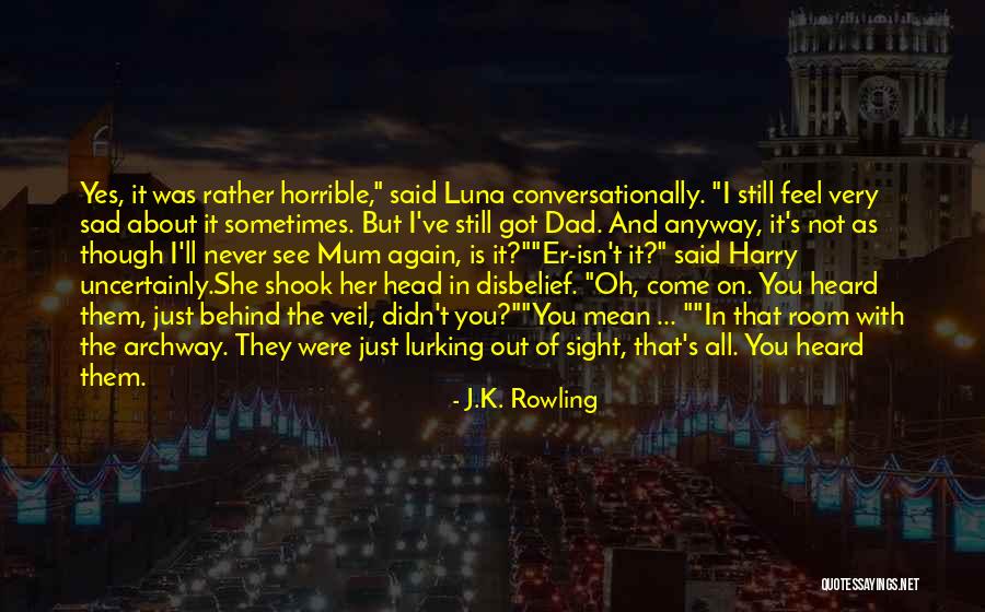 I Just Feel Sad Quotes By J.K. Rowling