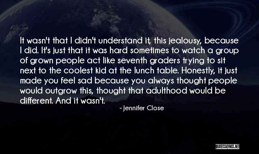 I Just Feel Sad Quotes By Jennifer Close