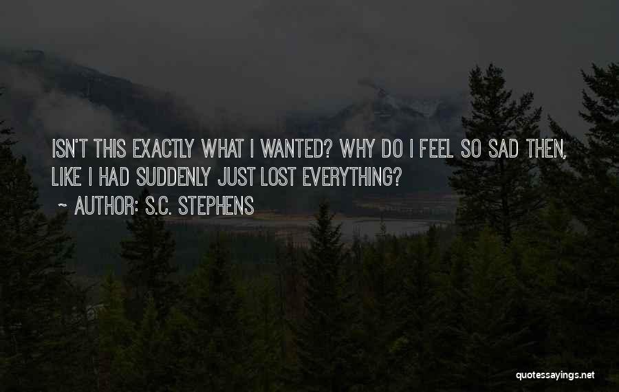 I Just Feel Sad Quotes By S.C. Stephens