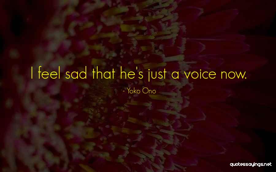 I Just Feel Sad Quotes By Yoko Ono