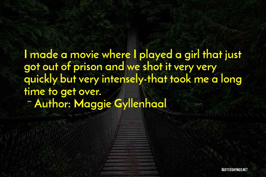 I Just Got Played Quotes By Maggie Gyllenhaal