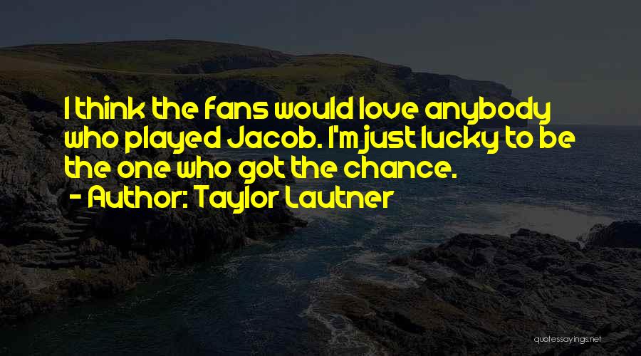 I Just Got Played Quotes By Taylor Lautner