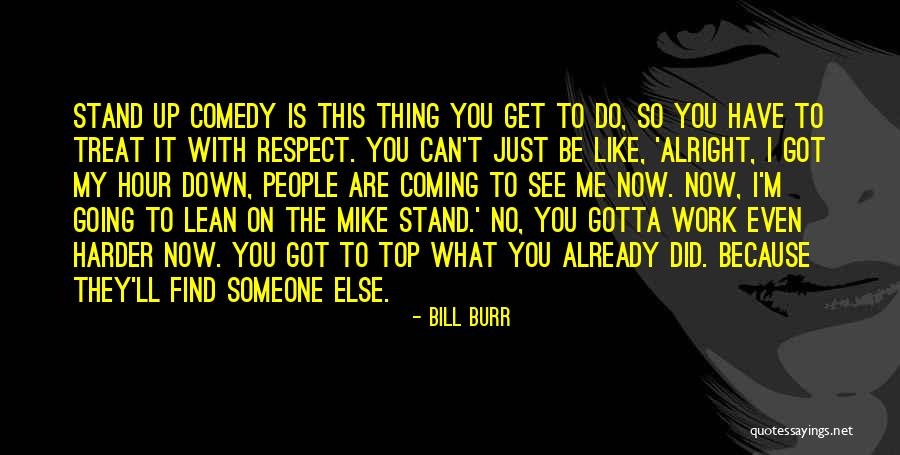 I Just Gotta Do Me Quotes By Bill Burr I Just Gotta Do Me Quotes By Bill Burr
