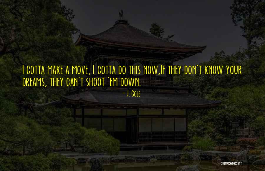 I Just Gotta Do Me Quotes By J. Cole I Just Gotta Do Me Quotes By J. Cole