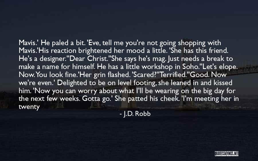 I Just Gotta Do Me Quotes By J.D. Robb I Just Gotta Do Me Quotes By J.D. Robb
