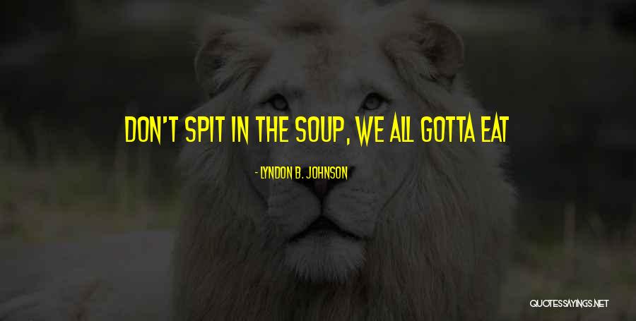 I Just Gotta Do Me Quotes By Lyndon B. Johnson I Just Gotta Do Me Quotes By Lyndon B. Johnson