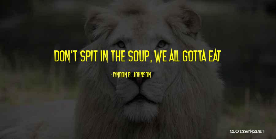 I Just Gotta Do Me Quotes By Lyndon B. Johnson