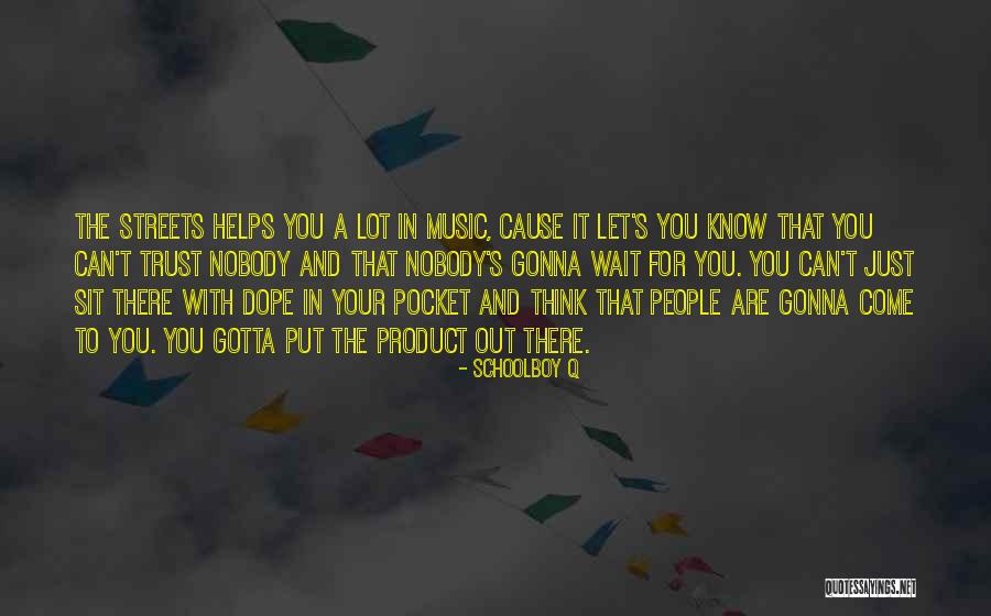 I Just Gotta Do Me Quotes By Schoolboy Q I Just Gotta Do Me Quotes By Schoolboy Q
