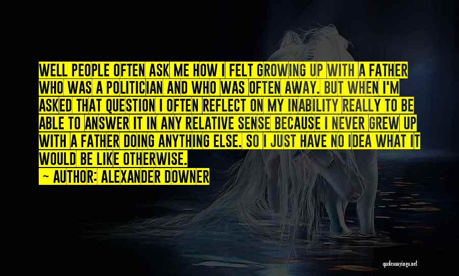 I Just Grew Up Quotes By Alexander Downer
