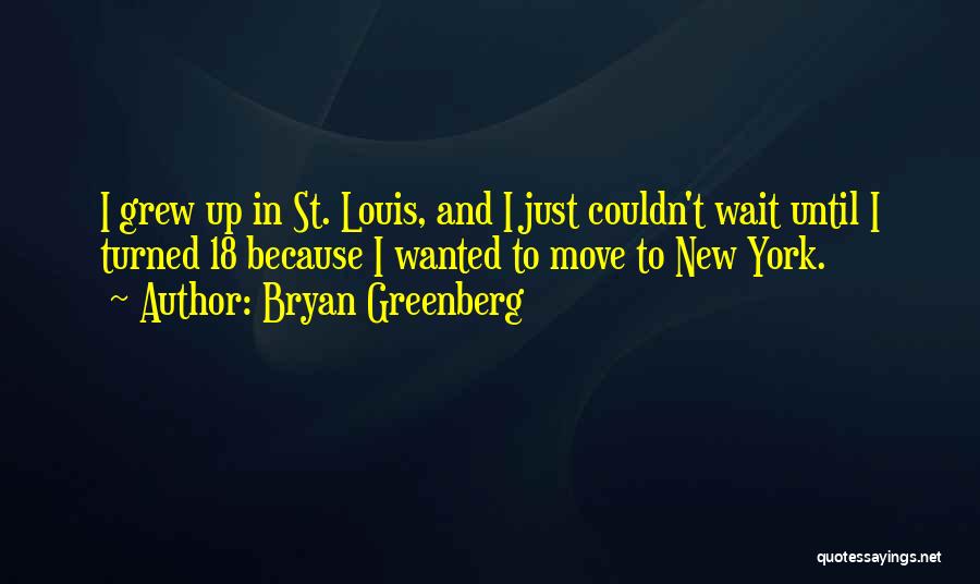 I Just Grew Up Quotes By Bryan Greenberg
