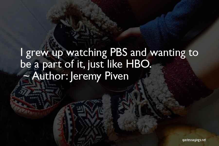 I Just Grew Up Quotes By Jeremy Piven