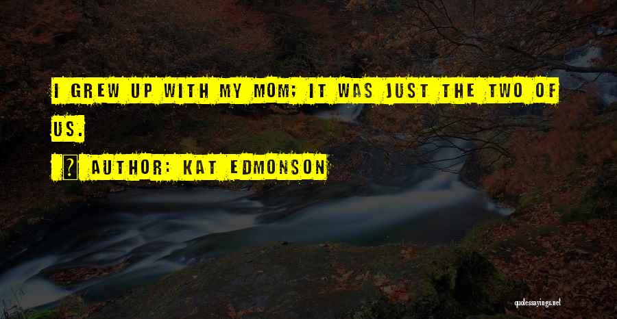 I Just Grew Up Quotes By Kat Edmonson