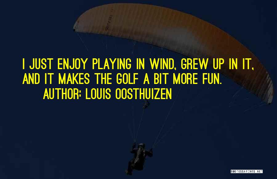 I Just Grew Up Quotes By Louis Oosthuizen