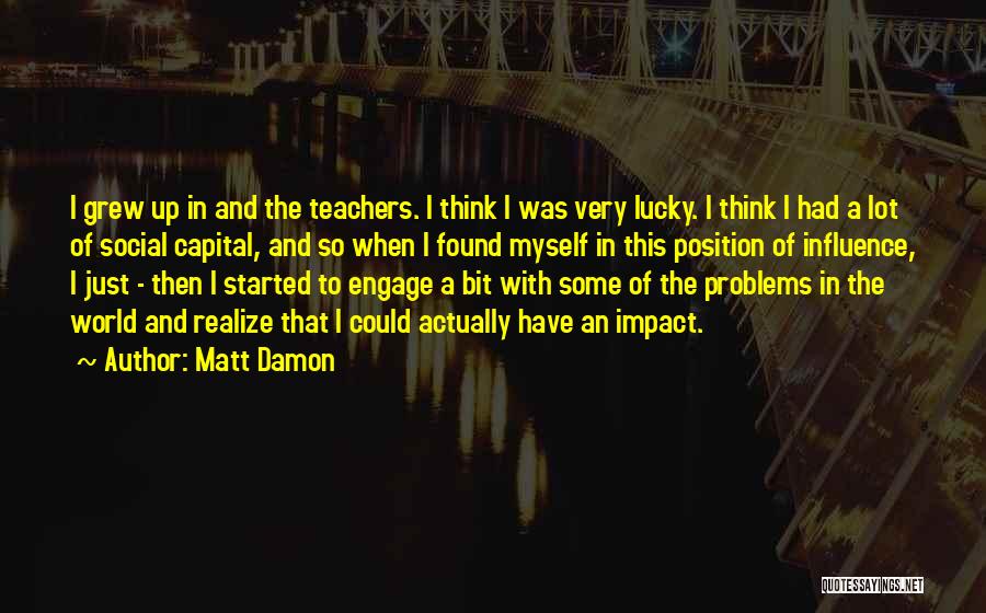 I Just Grew Up Quotes By Matt Damon