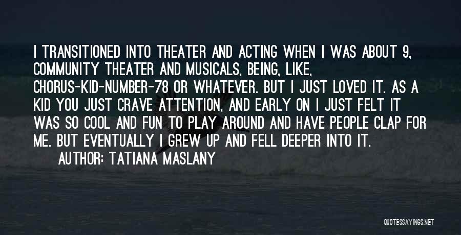 I Just Grew Up Quotes By Tatiana Maslany