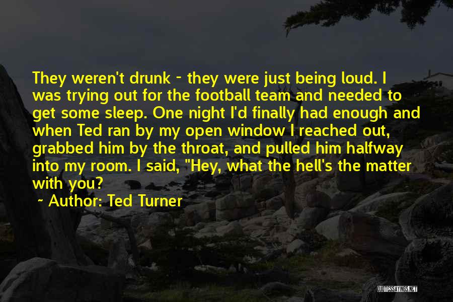I Just Had Enough Quotes By Ted Turner
