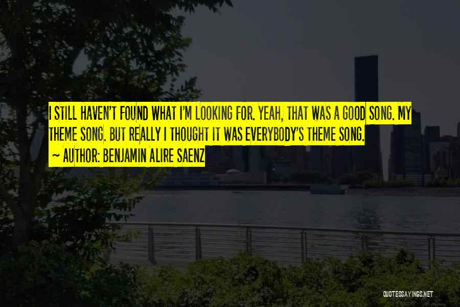 I Just Haven't Found Him Yet Quotes By Benjamin Alire Saenz