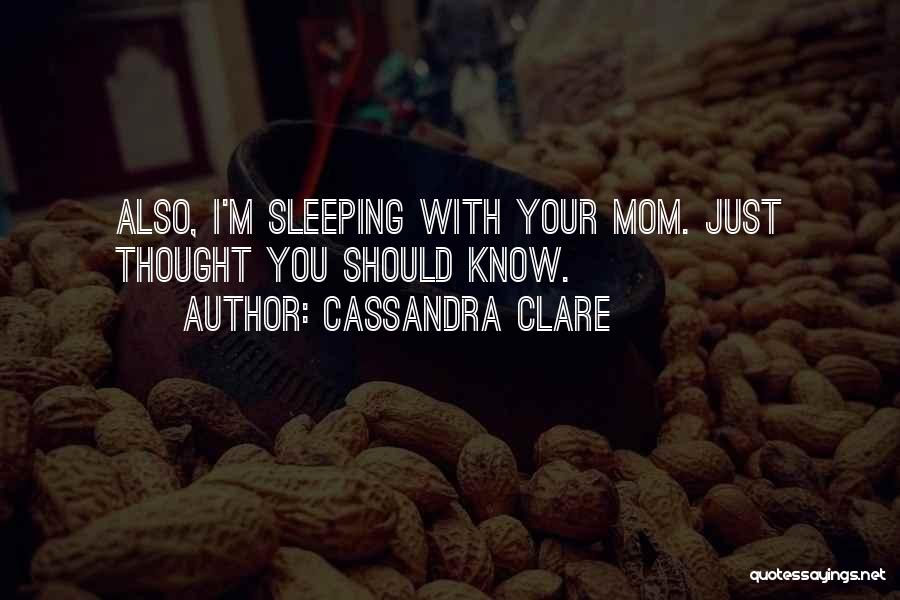 I Just Know Quotes By Cassandra Clare