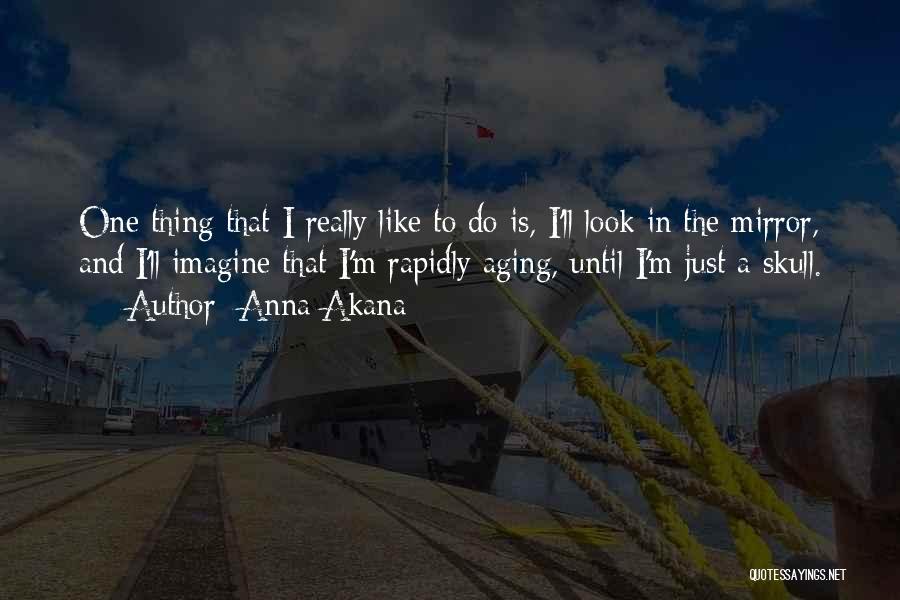 I Just Like A Mirror Quotes By Anna Akana