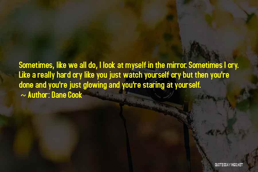 I Just Like A Mirror Quotes By Dane Cook