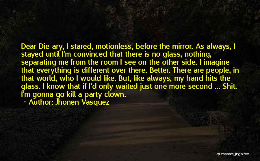 I Just Like A Mirror Quotes By Jhonen Vasquez