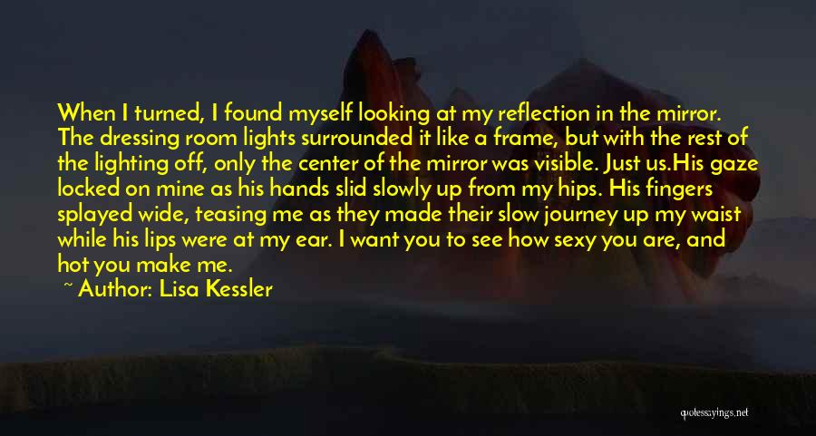 I Just Like A Mirror Quotes By Lisa Kessler