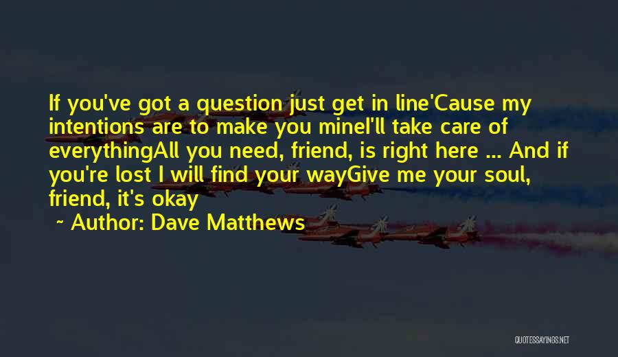I Just Lost A Friend Quotes By Dave Matthews