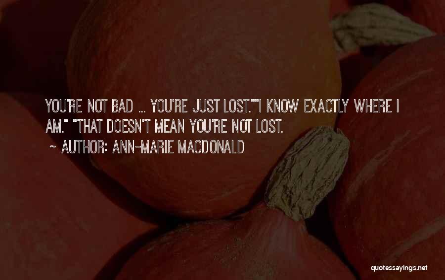 I Just Lost You Quotes By Ann-Marie MacDonald