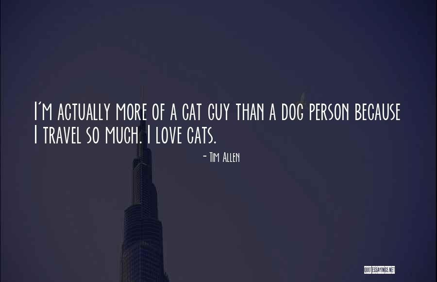 I Just Love Cats Quotes By Tim Allen