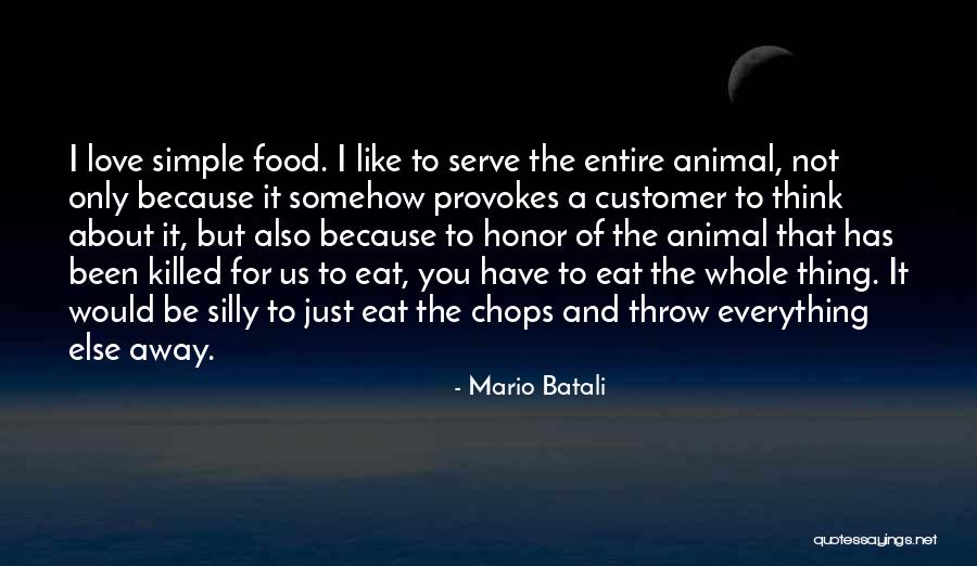 I Just Love Everything About You Quotes By Mario Batali I Just Love Everything About You Quotes By Mario Batali