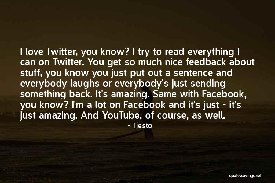 I Just Love Everything About You Quotes By Tiesto I Just Love Everything About You Quotes By Tiesto
