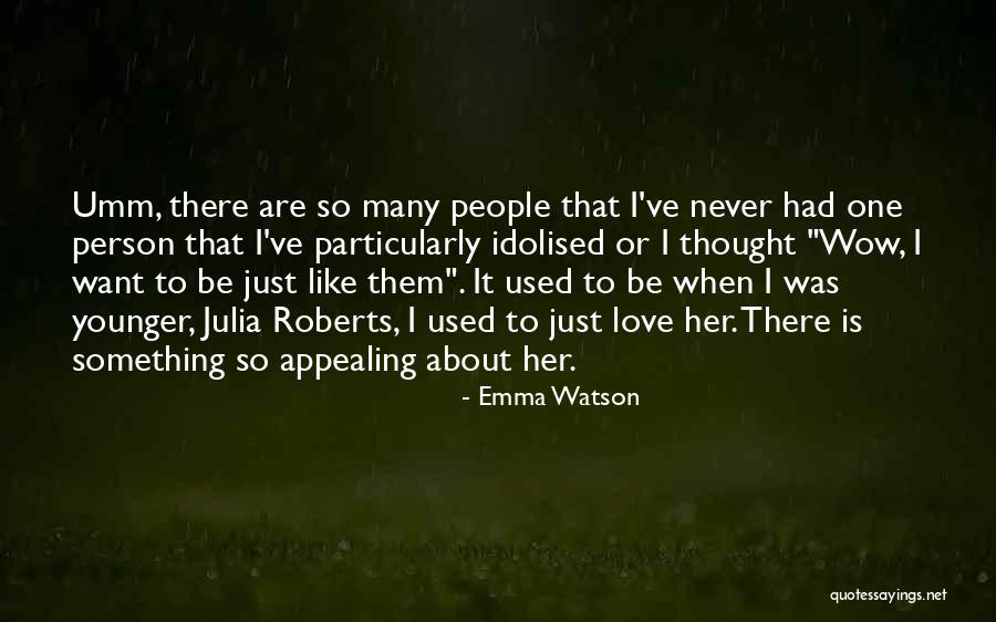 I Just Love Her Quotes By Emma Watson