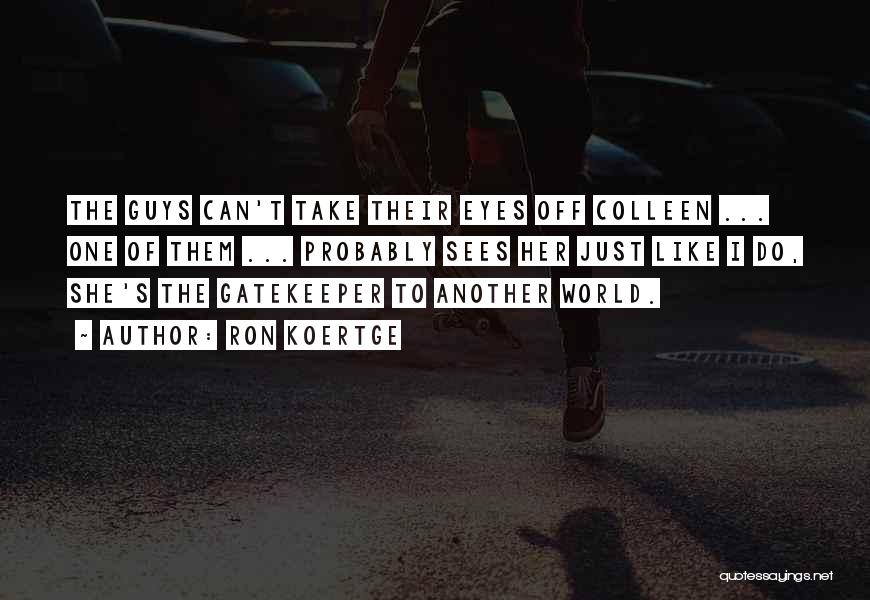 I Just Love Her Quotes By Ron Koertge I Just Love Her Quotes By Ron Koertge