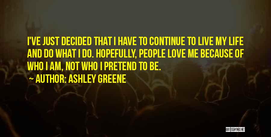 I Just Love Life Quotes By Ashley Greene