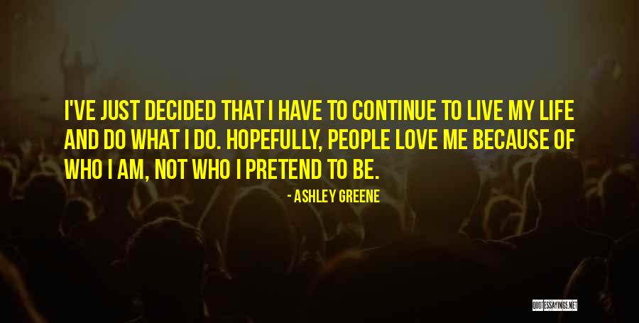 I Just Love Life Quotes By Ashley Greene