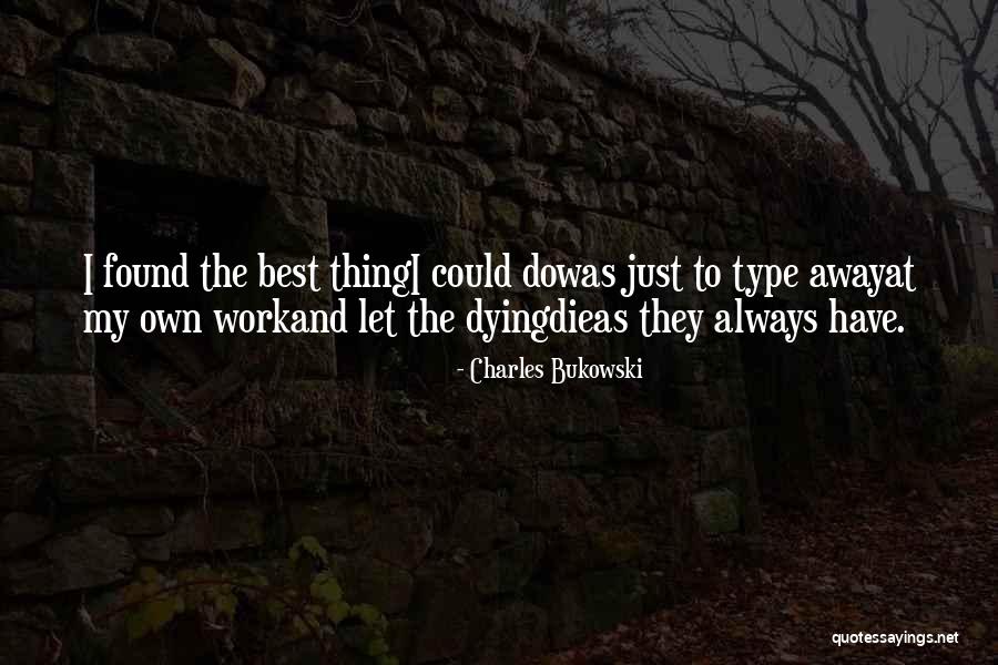 I Just Love Life Quotes By Charles Bukowski I Just Love Life Quotes By Charles Bukowski