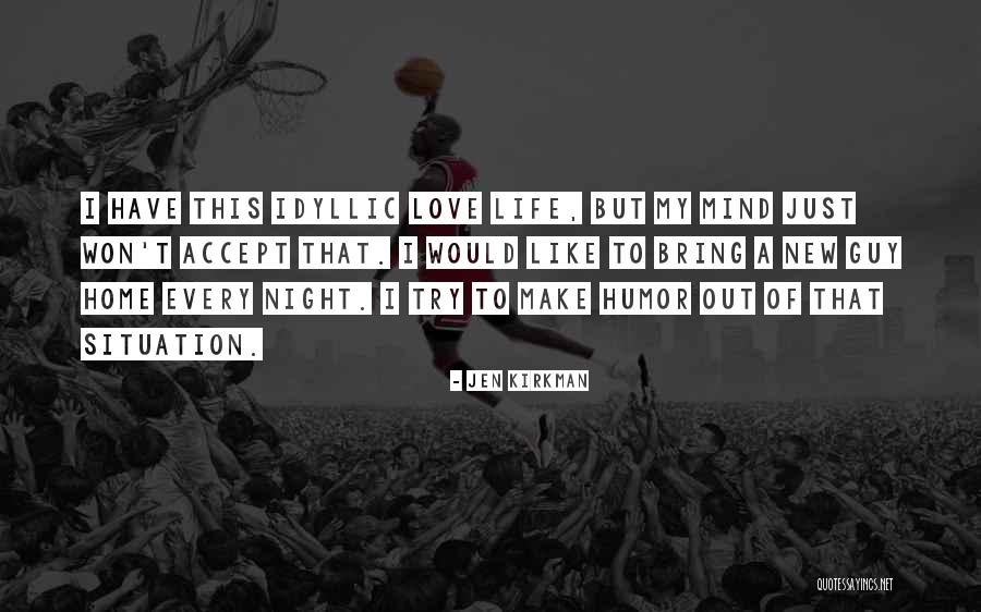 I Just Love Life Quotes By Jen Kirkman I Just Love Life Quotes By Jen Kirkman
