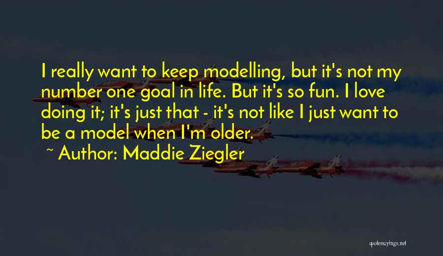 I Just Love Life Quotes By Maddie Ziegler