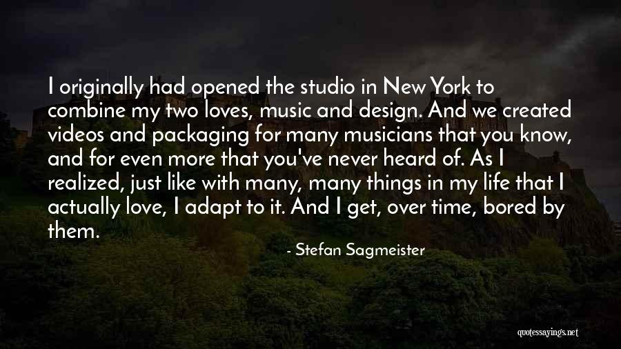 I Just Love Life Quotes By Stefan Sagmeister