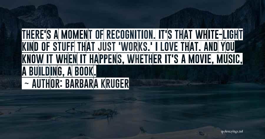 I Just Love Music Quotes By Barbara Kruger