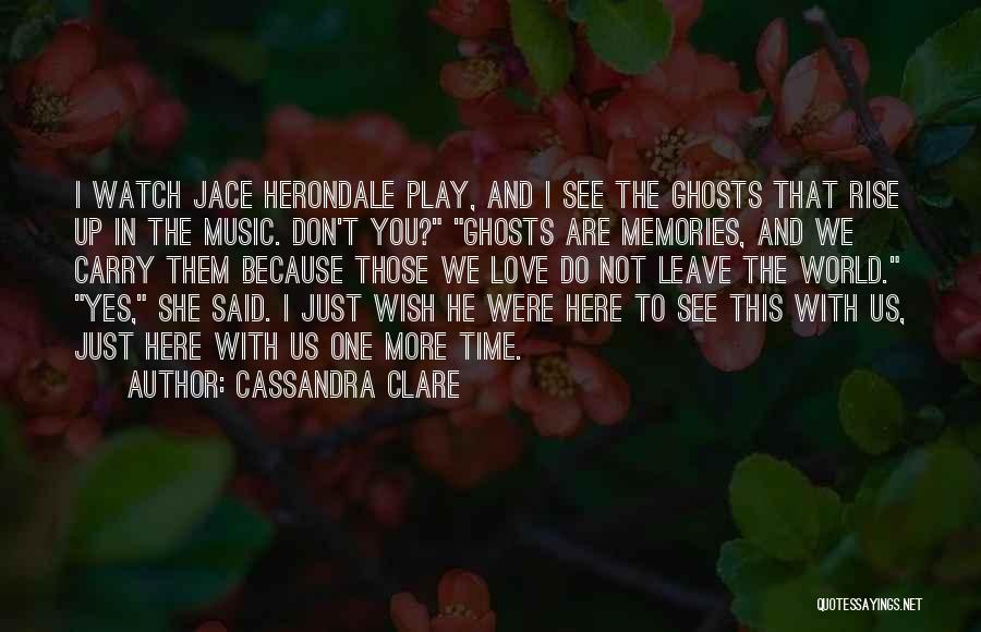 I Just Love Music Quotes By Cassandra Clare