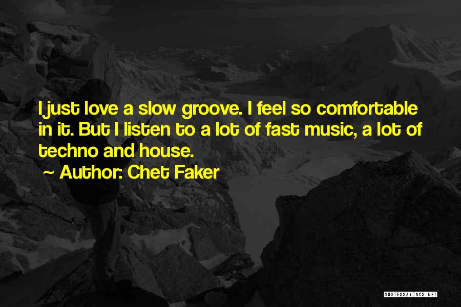 I Just Love Music Quotes By Chet Faker
