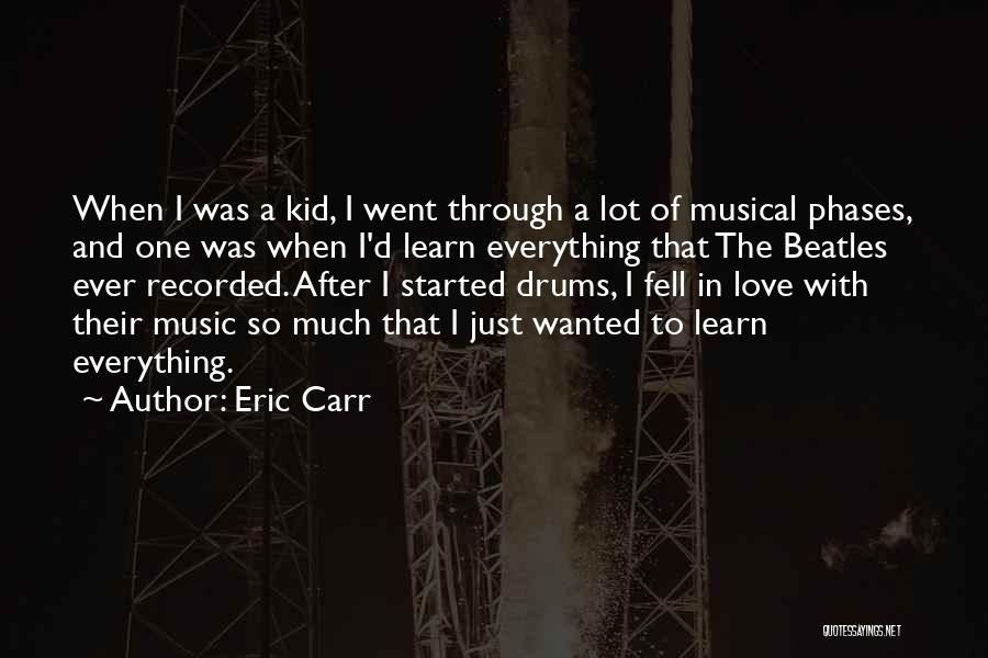 I Just Love Music Quotes By Eric Carr